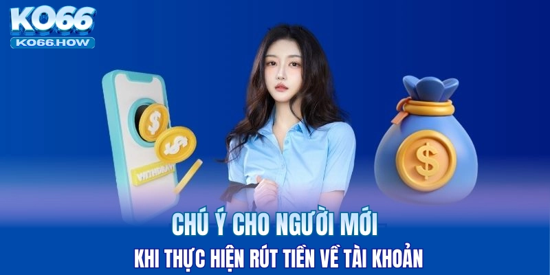 Chú ý cho người mới khi thực hiện rút tiền về tài khoản